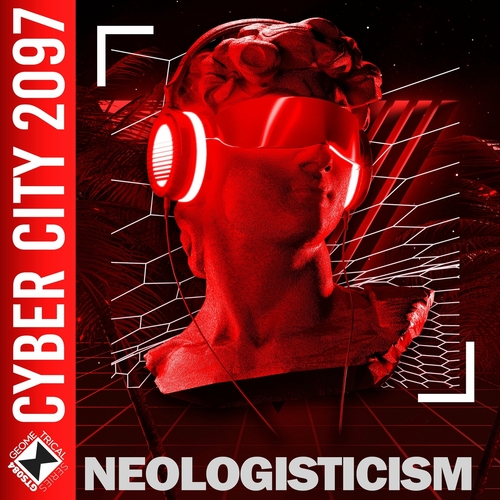 Neologisticism - Cyber City 2097 [GTS084]